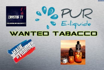 Gamme “Wanted Tobacco” par Pur E-liquide [VapeMotion]