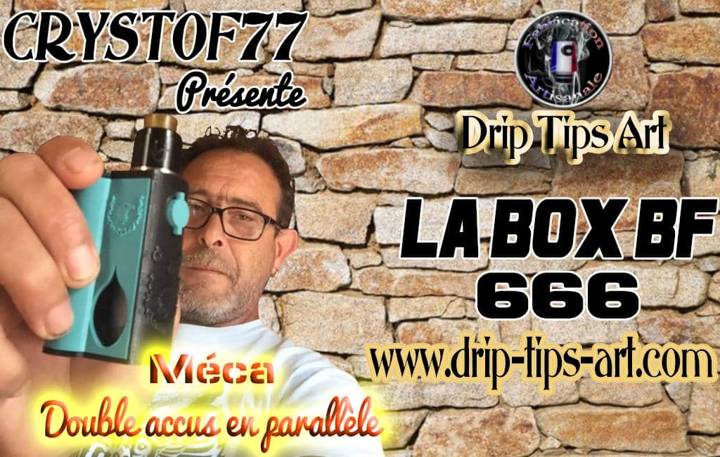 Box  BF 666, 2×18650 parallèle par Drip Tips Art [VapeMotion]