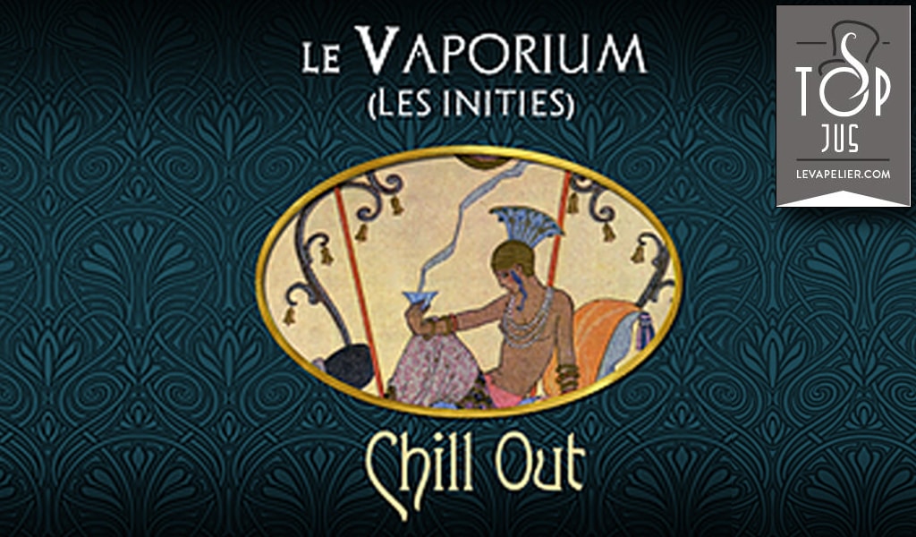 Chill Out (Gamme Les Initiés) par Le Vaporium