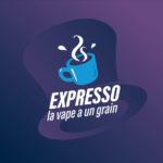 Expresso : La Vape a un grain !!!!