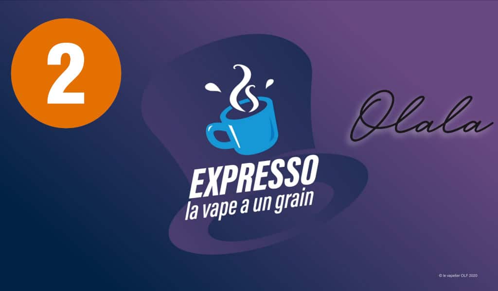 Expresso 2 : Olala Vape